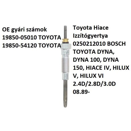 Toyota Hiace Izzítógyertya 0250212010 BOSCH TOYOTA DYNA, DYNA 100, DYNA 150, HIACE IV, HILUX V, HILUX VI 2.4D/2.8D/3.0D 08.89-