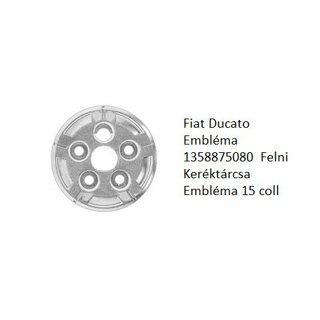 Fiat Ducato Embléma 1358875080  Felni Keréktárcsa Embléma 15 coll