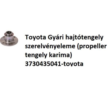 Toyota Gyári hajtótengely szerelvényeleme (propeller tengely karima) 3730435041-toyota