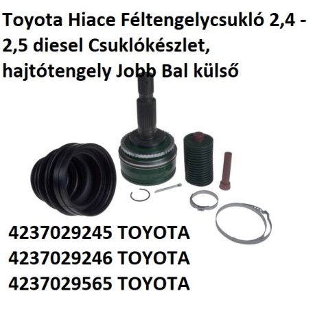 Toyota Hiace Féltengelycsukló 2,4 - 2,5 diesel Csuklókészlet, hajtótengely Jobb Bal külső