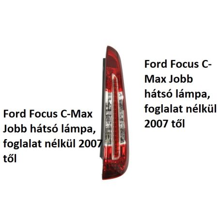 Ford Focus C-Max Jobb hátsó lámpa, foglalat nélkül 2007 től