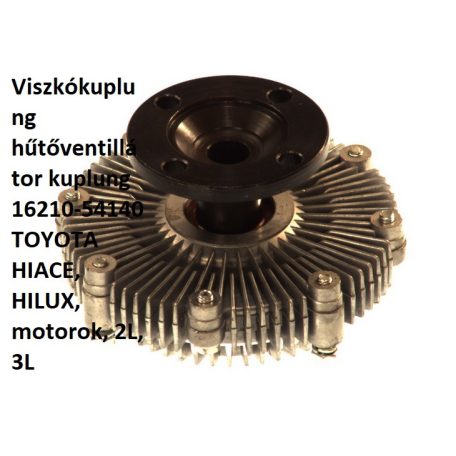 Toyota Hiace Viszkókuplung hűtőventillátor kuplung 16210-54140 TOYOTA HIACE, HILUX, motorok, 2L, 3L