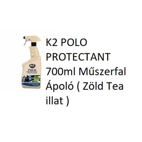 K2 POLO PROTECTANT 700ml Műszerfal Ápoló ( Zöld Tea illat )