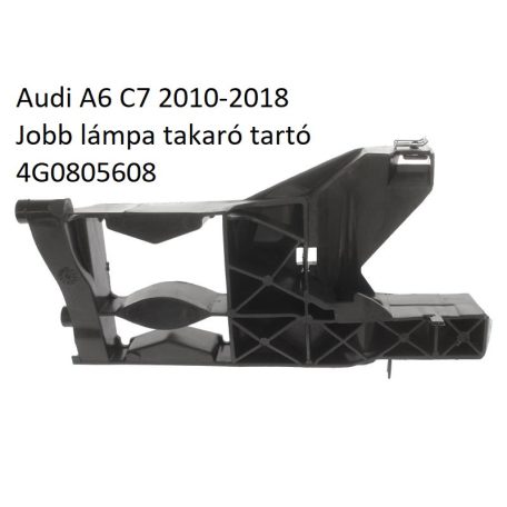 Audi A6 C7 2010-2018 Jobb lámpa takaró tartó 4G0805608