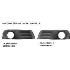  Ford C-Max Ködlámpa rács Bal - Jobb 2007 ig