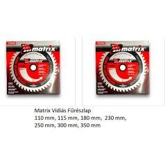   Matrix Vidiás Fűrészlap 110 mm, 115 mm, 180 mm,  230 mm, 250 mm, 300 mm, 350 mm
